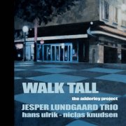 Jesper Lundgaard Trio, Hans Ulrik, Niclas Knudsen - Walk Tall "The Adderley Project" (2013)