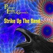 Professor Louie and The Crowmatix - Strike up the Band (2022)