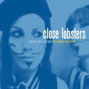 Close Lobsters - Forever, Until Victory! (The Singles Collection) (2009)