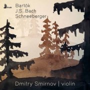 Dmitry Smirnov - Bartók, J.S. Bach & Schneeberger: Solo Violin Works (2021) [Hi-Res]