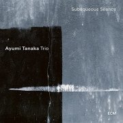 Ayumi Tanaka Trio - Subaqueous Silence (2021) [Hi-Res]