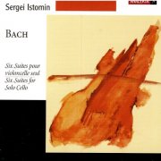 Sergei Istomin - Bach, J S: Cello Suites Nos. 1-6, BWV1007-1012 (2006)