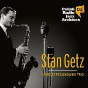 Stan Getz, Andrzej Trzaskowski Trio - Stan Getz Polish Radio Jazz Archives 01 (2013)