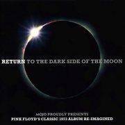 Various Artist - Mojo Presents: Return To The Dark Side Of The Moon / Wish You Were Here Again (2011)