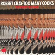 Robert Cray And The Robert Cray Band - Too Many Cooks  (1991)