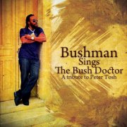 Bushman - Bushman Sings The Bush Doctor: A Tribute To Peter Tosh (2011)