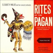 Elisabeth Waldo & Her Concert Orchestra - Rites Of The Pagan (2017)