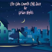 VA - City Calm Smooth Chill Jazz for Urban Nights (2025)