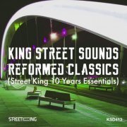 VA - King Street Sounds Reformed Classics (Street King 10 Years Essentials) (2020)