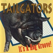 Tailgators - It's a Hog Groove! (1996)