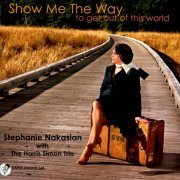 Stephanie Nakasian with The Harris Simon Trio - Show Me the Way to Get Out of This World (2012)