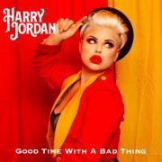 Harry Jordan - Good Time with a Bad Thing (2020)