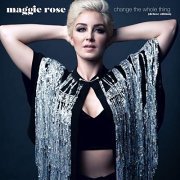 Maggie Rose - Change the Whole Thing (Deluxe Edition) (2019)