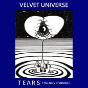 Velvet Universe - Tears (The Story of Atlantis) (2019)