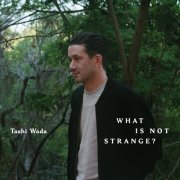 Tashi Wada - What Is Not Strange? (2024) [Hi-Res]