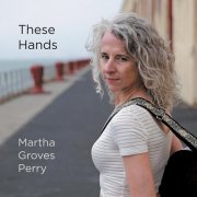 Martha Groves Perry - These Hands (2020)