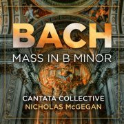 Cantata Collective & Nicholas McGegan - Bach: Mass in B Minor, BWV 232 (2024) [Hi-Res]