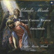 Lydia Maria Blank - Claudio Merulo - Toccate Canzoni Ricercar per clavicembalo (2018)