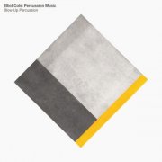 Blow Up Percussion - Elliot Cole : Percussion Music (2020)