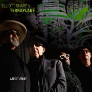 Elliott Sharp's Terraplane - Livin' Hear (2025) [Hi-Res]