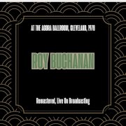 Roy Buchanan - At the Agora Ballroom, Cleveland, 1978 (Remastered, Live On Broadcasting) (2025)