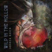 Andrea Baker - Wild in the Hollow (2019)