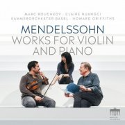 Marc Bouchkov, Claire Huangci, Kammerorchstra Basel & Howard Griffiths - Mendelssohn: Works for Violin and Piano (2022) [Hi-Res]