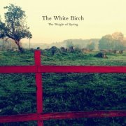 The White Birch - The Weight of Spring (2015)