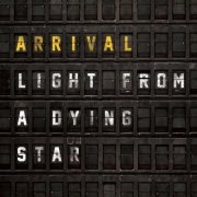 Arrival - Light From A Dying Star (2020)