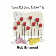 Rob Emanuel - You're Not Going to Like This (2019)