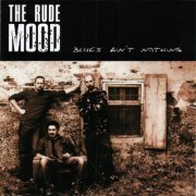 The Rude Mood - Blues Ain't Nothing (2005)