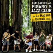 Luis Barberia y Figaro´s Jazz Club - De La Habana a Detroit (Live) (2025)