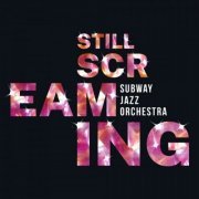 Subway Jazz Orchestra - Still Screaming (2020)