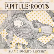 Sara d'Ippolito Reichert - Pipitule: Roots (2025) [Hi-Res]