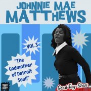 Johnnie Mae Matthews - "The Godmother of Detroit Soul!," Vol. 1-3 (2024)
