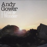 Andy Gower - I Live & I Wonder (2025) Hi Res
