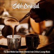 VA -  Café Oriental (The Best Middle East Ethnic Oriental Arab Chillout Lounge Music) (2023)