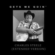 Charles Steele - Gets Me Goin' (Extended Version) (2021)