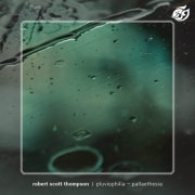 Robert Scott Thompson - Pluviophilia/Pallaethesia (2019)