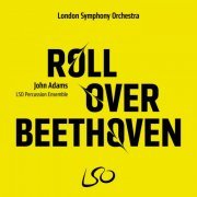 LSO Percussion Ensemble, Joseph Havlat & Philip Moore - John Adams: Roll Over Beethoven (2019) [Hi-Res]