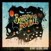 Kenny George Band - Borrowed Trouble (2017)