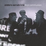 Anders Aarum Trio - First Communion (2006)