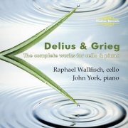 Raphael Wallfisch, John York - Delius & Grieg: The Complete Works for Cello and Piano (2012)