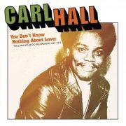 Carl Hall - You Don't Know Nothing About Love: The Loma/Atlantic Recordings 1967-1972 (2023)