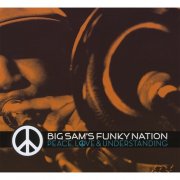 Big Sam's Funky Nation – Peace, Love & Understanding (2008)