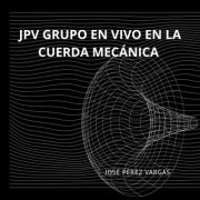 José Pérez Vargas - JPV Grupo (En Vivo en la Cuerda Mecánica) (2026) [Hi-Res]
