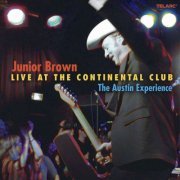 Junior Brown - The Austin Experience (Live At The Continental Club, Austin, TX / April 3 & 4, 2005) (2005)