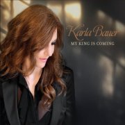 Karla Bauer - My King Is Coming (2022)