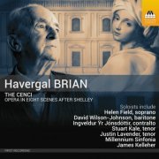 Helen Field, David Wilson-Johnson, Justin Lavender, Ingveldur Yr Jonsdottir, Stuart Kale, Jeffrey Carl, Nicholas Buxton, Serena Kay, Millenium Sinfonia, James Kelleher - Havergal Brian: The Cenci - Opera in Eight Scenes (Live) (2024) [Hi-Res]