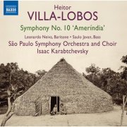 São Paulo Symphony Orchestra and Choir, Isaac Karabtchevsky, Leonardo Neiva & Saulo Javan - Villa-Lobos: Symphony No. 10 'Amerindia' (2014) [Hi-Res]